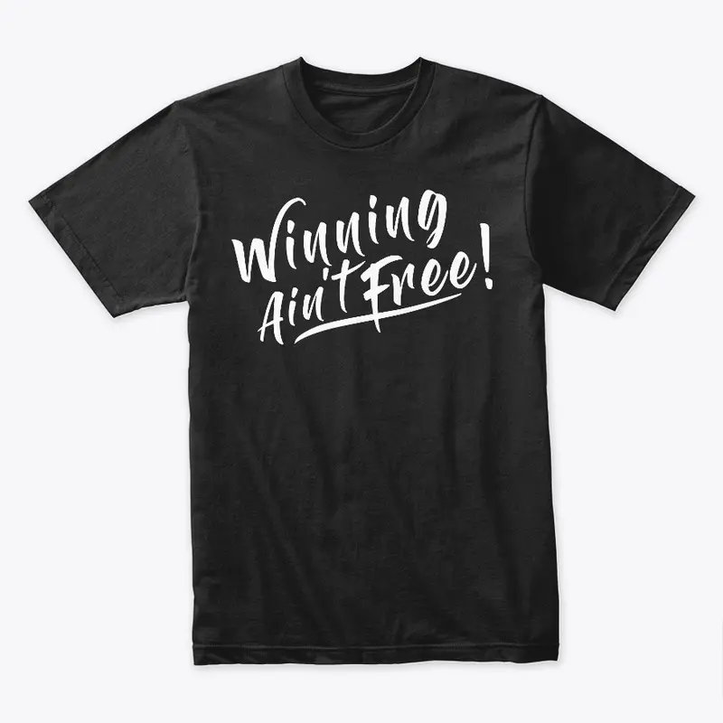 Winning Ain't free set