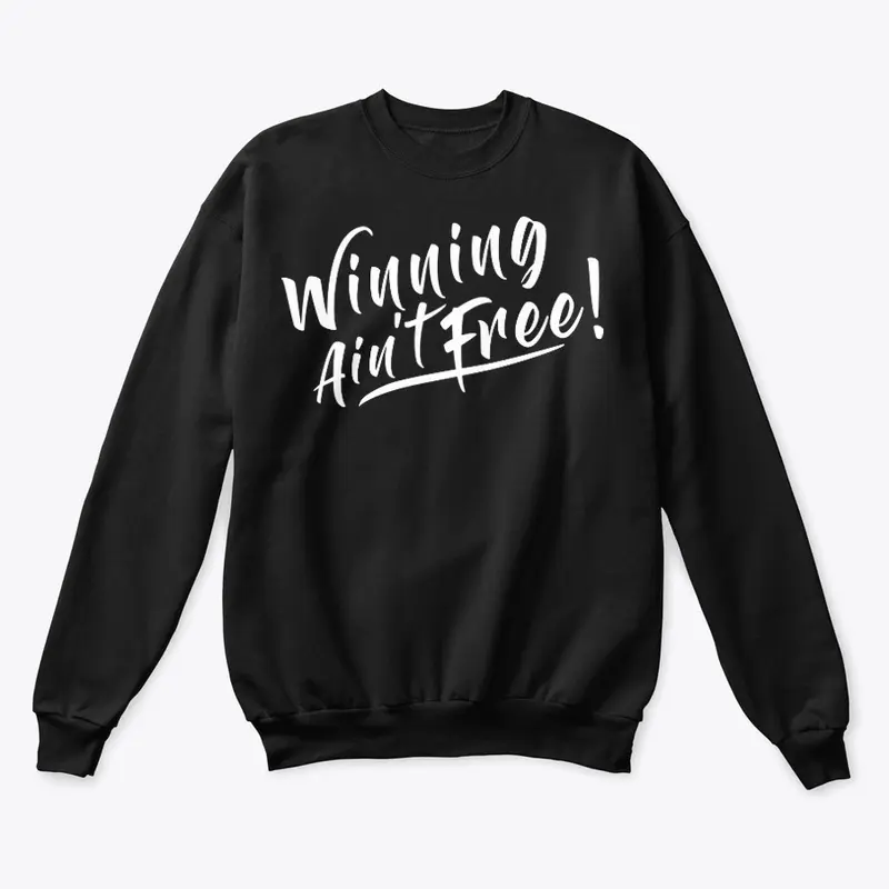 Winning Ain't free set